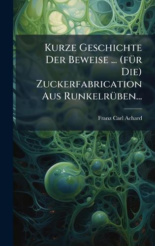Kurze Geschichte Der Beweise ... (fÃ1/4r Die) Zuckerfabrication Aus RunkelrÃ1/4ben...