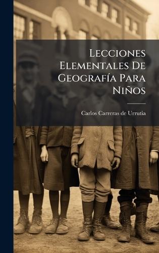 Lecciones Elementales De GeografÃ-a Para Niños