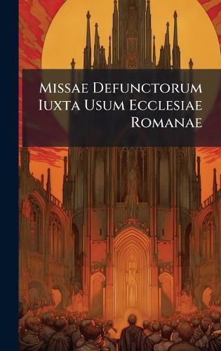 Missae Defunctorum Iuxta Usum Ecclesiae Romanae