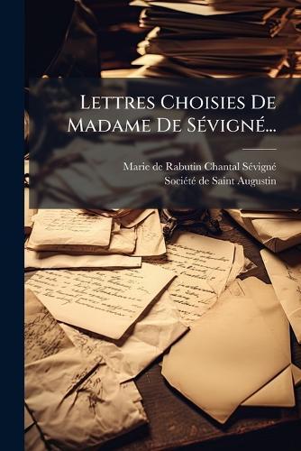 Lettres Choisies De Madame De SÃ(c)vignÃ(c)...