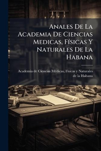 Anales De La Academia De Ciencias Medicas, FÃ-sicas Y Naturales De La Habana
