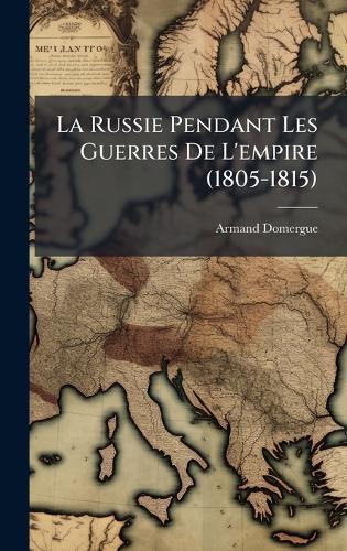 La Russie Pendant Les Guerres De L'empire (1805-1815)