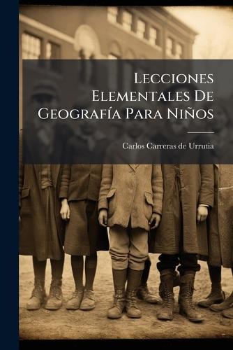 Lecciones Elementales De GeografÃ-a Para Niños
