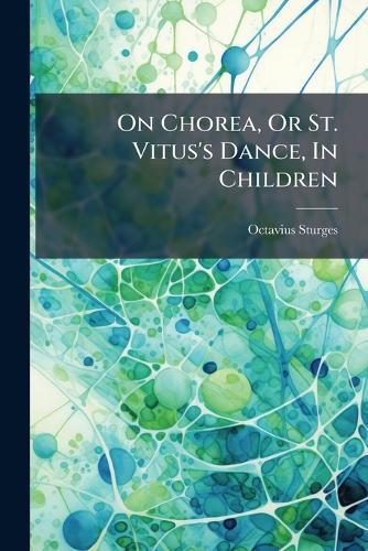 On Chorea, Or St. Vitus's Dance, In Children