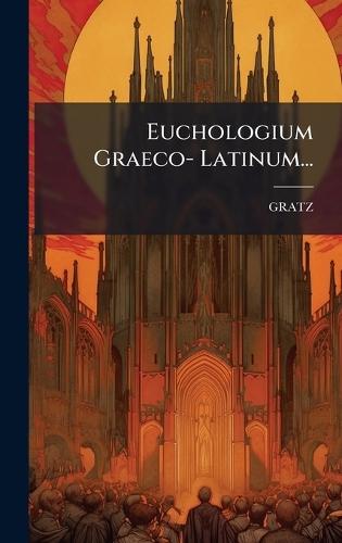 Euchologium Graeco- Latinum...