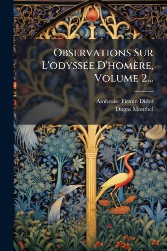 Observations Sur L'odyssÃ(c)e D'homère, Volume 2...