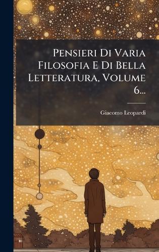 Pensieri Di Varia Filosofia E Di Bella Letteratura, Volume 6...