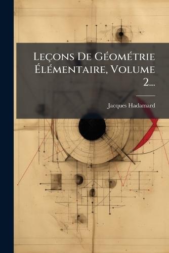 Leçons De GÃ(c)omÃ(c)trie Ã&#137;lÃ(c)mentaire, Volume 2...