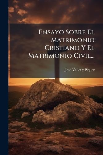 Ensayo Sobre El Matrimonio Cristiano Y El Matrimonio Civil...