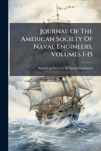 Journal Of The American Society Of Naval Engineers, Volumes 1-15
