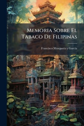 Memoria Sobre El Tabaco De Filipinas