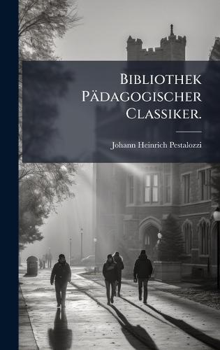 Bibliothek Pädagogischer Classiker.