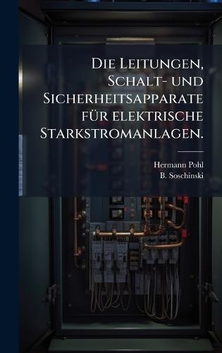 Die Leitungen, Schalt- und Sicherheitsapparate fÃ1/4r elektrische Starkstromanlagen.