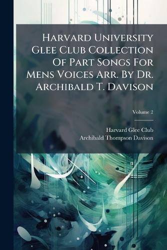 Harvard University Glee Club Collection Of Part Songs For Mens Voices Arr. By Dr. Archibald T. Davison