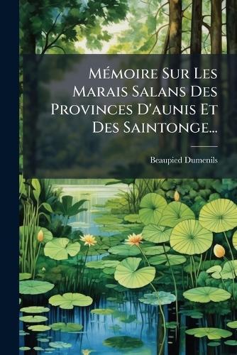 MÃ(c)moire Sur Les Marais Salans Des Provinces D'aunis Et Des Saintonge...