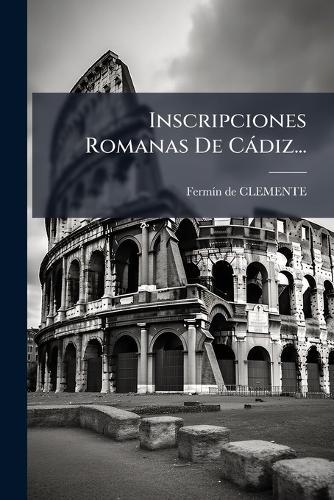 Inscripciones Romanas De Càdiz...