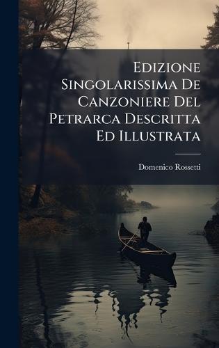 Edizione Singolarissima De Canzoniere Del Petrarca Descritta Ed Illustrata