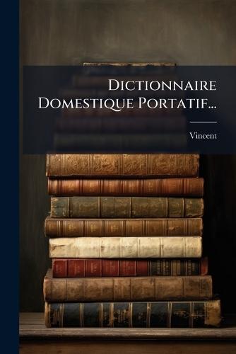 Dictionnaire Domestique Portatif...