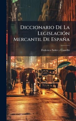 Diccionario De La LegislaciÃ3n Mercantil De España