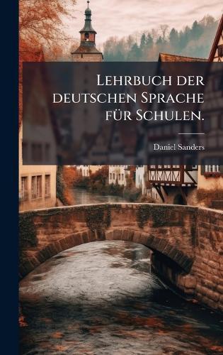 Lehrbuch der deutschen Sprache fÃ1/4r Schulen.