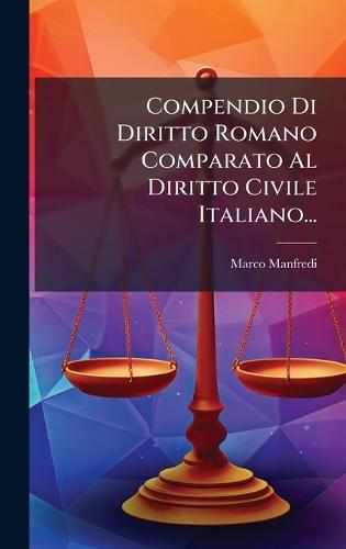 Compendio Di Diritto Romano Comparato Al Diritto Civile Italiano...