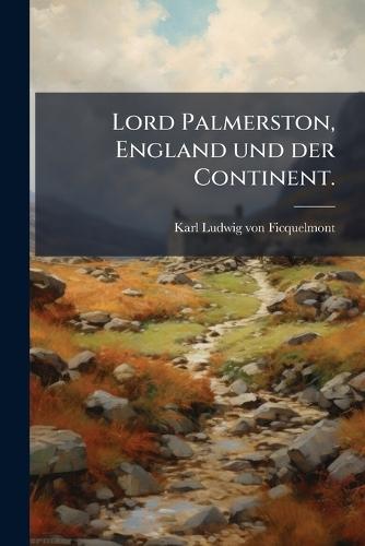 Lord Palmerston, England und der Continent.