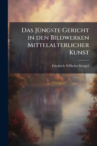 Das JÃ1/4ngste Gericht in den Bildwerken Mittelalterlicher Kunst