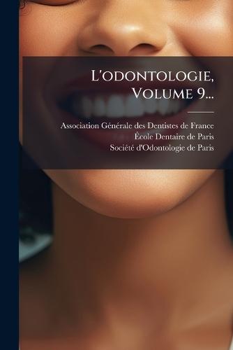 L'odontologie, Volume 9...