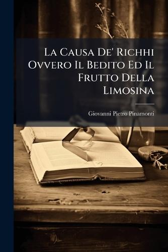 La Causa De' Richhi Ovvero Il Bedito Ed Il Frutto Della Limosina