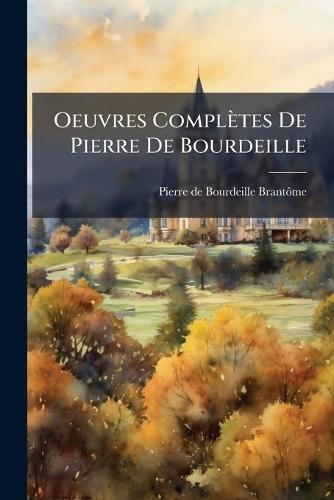 Oeuvres Complètes De Pierre De Bourdeille