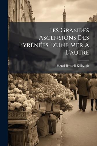 Les Grandes Ascensions Des PyrÃ(c)nÃ(c)es D'une Mer Ã L'autre
