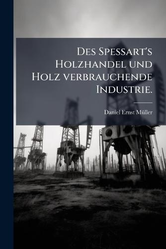 Des Spessart's Holzhandel und Holz verbrauchende Industrie.