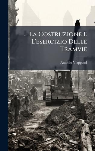 ... La Costruzione E L'esercizio Delle Tramvie