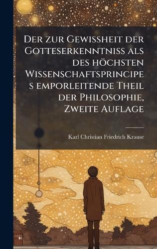 Der zur Gewissheit der Gotteserkenntniss als des höchsten Wissenschaftsprincipes emporleitende Theil der Philosophie, Zweite Auflage
