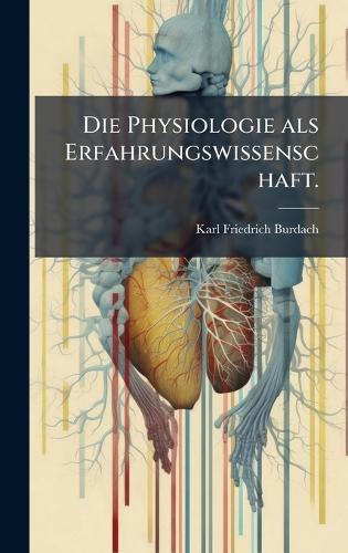 Die Physiologie als Erfahrungswissenschaft.