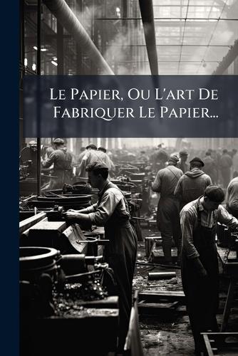 Le Papier, Ou L'art De Fabriquer Le Papier...