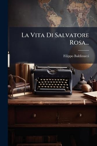 La Vita Di Salvatore Rosa...