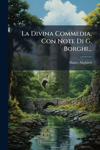 La Divina Commedia, Con Note Di G. Borghi...