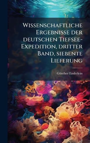 Wissenschaftliche Ergebnisse der deutschen Tiefsee-Expedition, dritter Band, siebente Lieferung