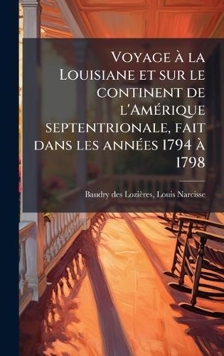 Voyage Ã la Louisiane et sur le continent de l'AmÃ(c)rique septentrionale, fait dans les annÃ(c)es 1794 Ã 1798