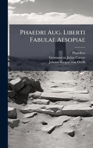 Phaedri Aug. Liberti Fabulae Aesopiae