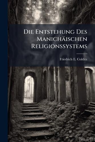Die Entstehung Des Manichäischen Religionssystems