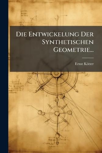 Die Entwickelung Der Synthetischen Geometrie...