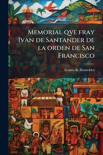 Memorial qve fray Ivan de Santander de la orden de San Francisco