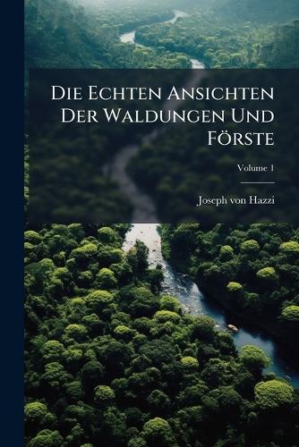 Die Echten Ansichten Der Waldungen Und Förste