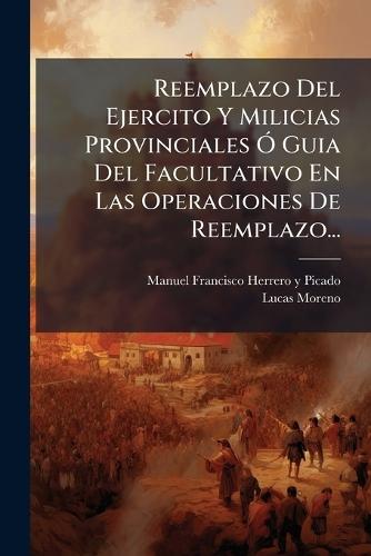 Reemplazo Del Ejercito Y Milicias Provinciales Ã"" Guia Del Facultativo En Las Operaciones De Reemplazo...