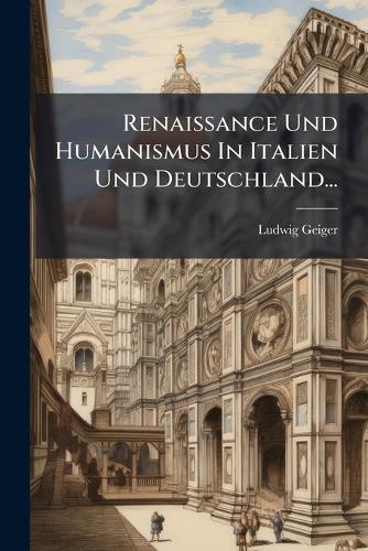 Renaissance Und Humanismus In Italien Und Deutschland...