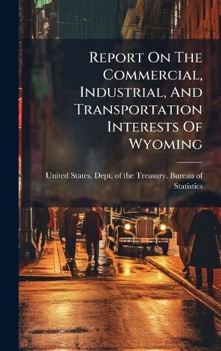 Report On The Commercial, Industrial, And Transportation Interests Of Wyoming