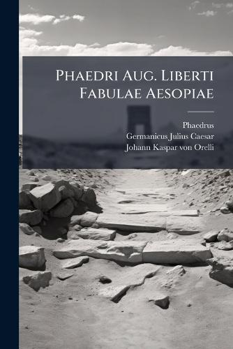 Phaedri Aug. Liberti Fabulae Aesopiae