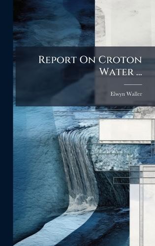 Report On Croton Water ...